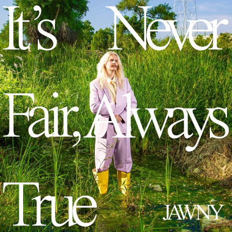 Jawny: It's Never Fair, Always True [CD]