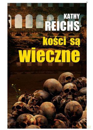 KOŚCI SĄ WIECZNE - KATHY REICHS [KSIĄŻKA]