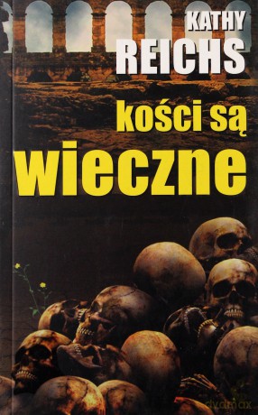 KOŚCI SĄ WIECZNE - KATHY REICHS [KSIĄŻKA]
