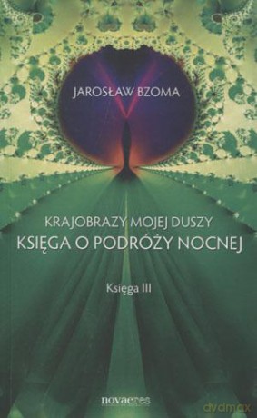 Krajobrazy mojej duszy. Księga o podróży nocnej. Księga III - Jarosław Bzoma [KSIĄŻKA]