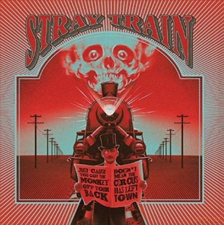 Stray Train: Just 'Cause You Got The Monkey Off Your Back Doesn'T Mean The Circus Has Left Town [CD]