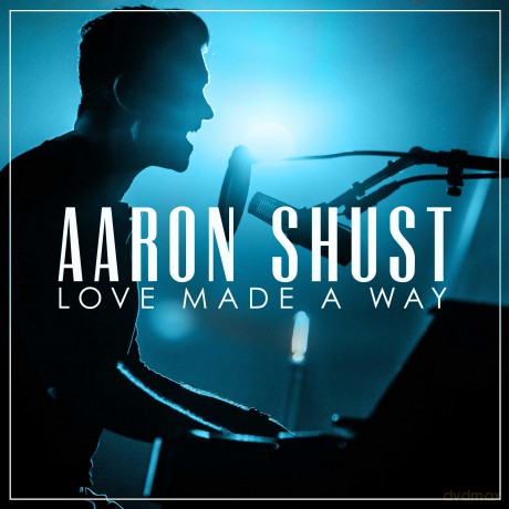 Aaron Shust: Love Made A Way [CD]