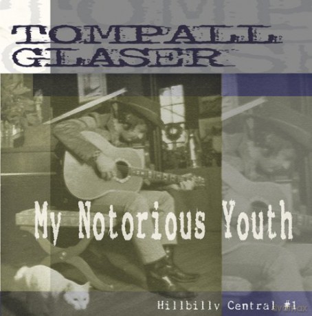 Tompall Glaser: My Notorious Youth Hillbilly Central 1 [CD]
