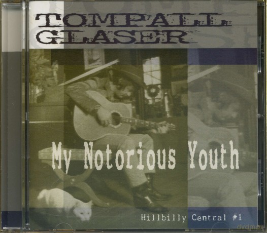 Tompall Glaser: My Notorious Youth Hillbilly Central 1 [CD]