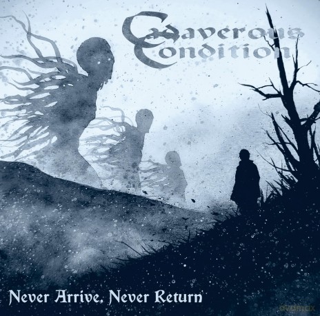Cadaverous Condition: Never Arrive Never Return [CD]