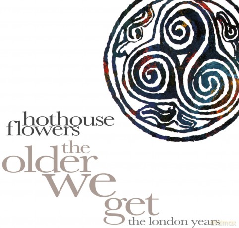 Hothouse Flowers: Older We Get: The London Years [CD]