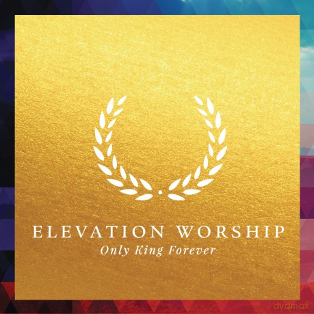 Elevation Worship: Only King Forever [CD]