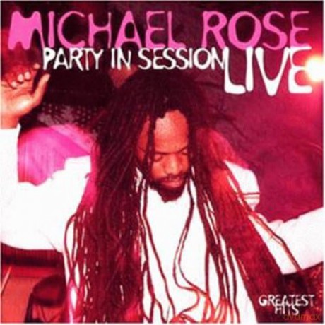 Michael Rose: Party in Session: Live;Greatest Hits [CD]