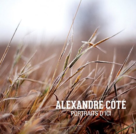 Alexandre Cote: Portraits d'ici [CD]