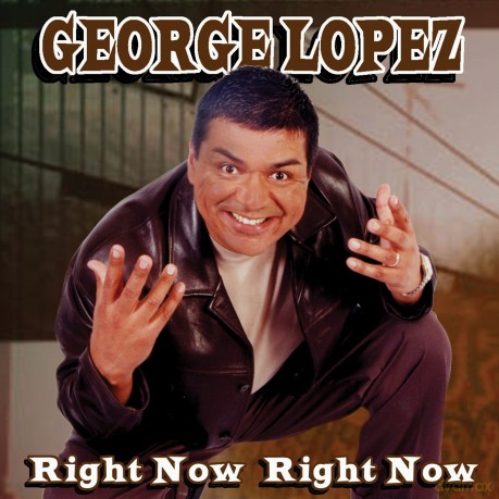 George Lopez: Right Now Right Now [CD]
