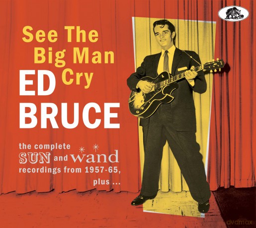 Ed Bruce: See The Big Man Cry - The Complete Sun And Wand Recordings 1957-1965 Plus [CD]