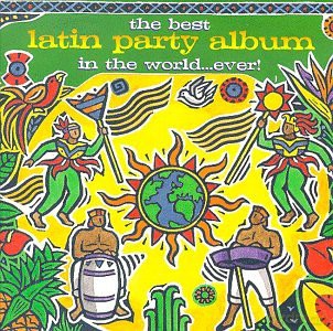 The Best Latin Party Album in the World...ever! [CD]