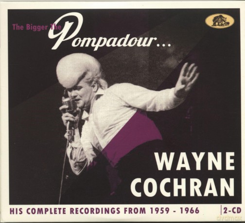 Wayne Cochran: The Bigger The Pompadour - His Complete Recordings From 1959-1966 [2CD]