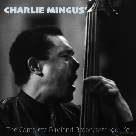 Charles Mingus: The Complete Birdland Broadcasts 1961-62 [CD]