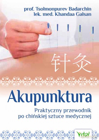 Akupunktura Praktyczny Przewodnik Po Chińskiej Sztuce Medycznej - Tsolmonpurev Badarchin,Khandaa Galsan [KSIĄŻKA]