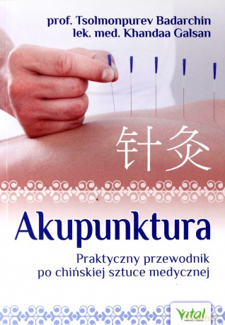 Akupunktura Praktyczny Przewodnik Po Chińskiej Sztuce Medycznej - Tsolmonpurev Badarchin,Khandaa Galsan [KSIĄŻKA]