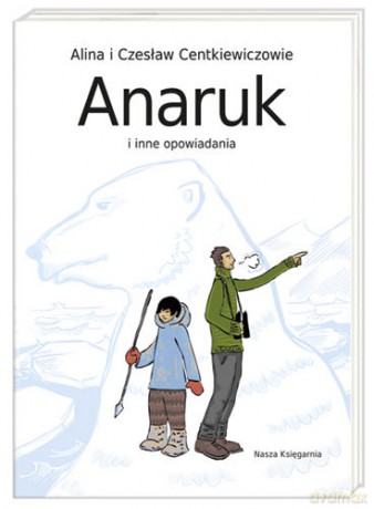 Anaruk I Inne Opowiadania - Alina Centkiewicz [KSIĄŻKA]