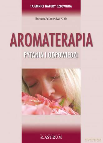 Aromaterapia Pytania I Odpowiedzi - Barbara Jakimowicz-Klein [KSIĄŻKA]