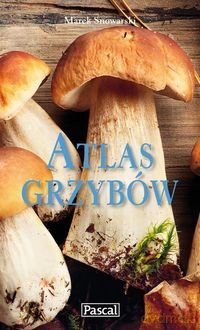 Atlas Grzybów - Marek Snowarski [KSIĄŻKA]