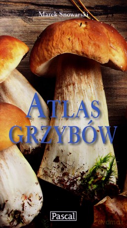 Atlas Grzybów - Marek Snowarski [KSIĄŻKA]