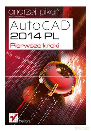Autocad 2014 Pl Pierwsze Kroki - Andrzej Pikoń [KSIĄŻKA]