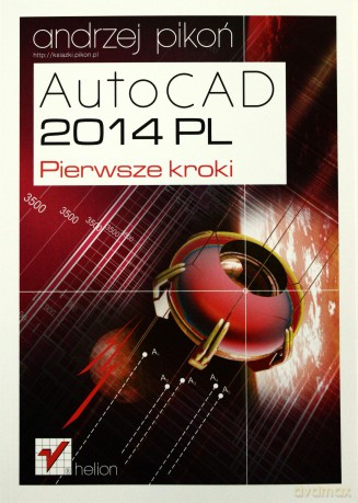 Autocad 2014 Pl Pierwsze Kroki - Andrzej Pikoń [KSIĄŻKA]