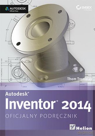 Autodesk Inventor 2014 Oficjalny Podręcznik - Thom Tremblay [KSIĄŻKA]