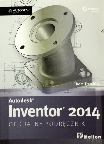 Autodesk Inventor 2014 Oficjalny Podręcznik - Thom Tremblay [KSIĄŻKA]