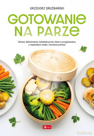 Gotowanie na parze - Grzegorz Drużbański [KSIĄŻKA]