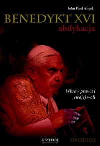 Benedykt Xvi Abdykacja Wyd. 2 - John Paul Angel [KSIĄŻKA]