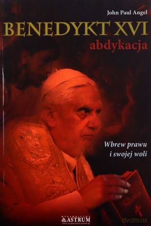 Benedykt Xvi Abdykacja Wyd. 2 - John Paul Angel [KSIĄŻKA]