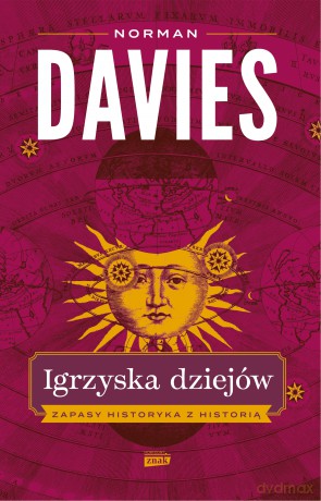Igrzyska dziejów. Zapasy historyka z historią - Norman Davies [KSIĄŻKA]