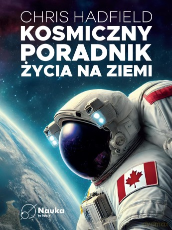 Kosmiczny poradnik życia na ziemi - Chris Hadfield [KSIĄŻKA]