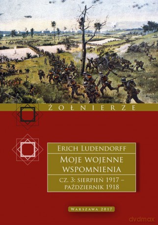 Moje wojenne wspomnienia 1917-1918 (Tom 3) - Erich Ludendorff [KSIĄŻKA]