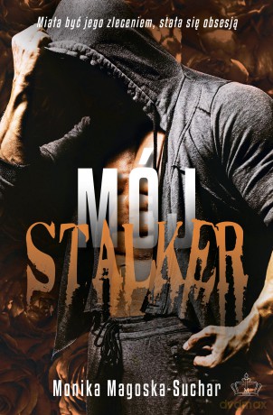 Mój stalker - Monika Magoska-Suchar [KSIĄŻKA]