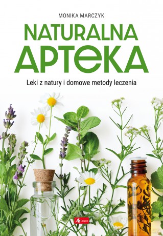 Naturalna apteka - Monika Marczyk [KSIĄŻKA]