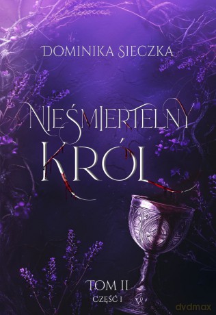 Nieśmiertelny Król. Bogini (Tom 2. Część 1) - Dominika Sieczka [KSIĄŻKA]