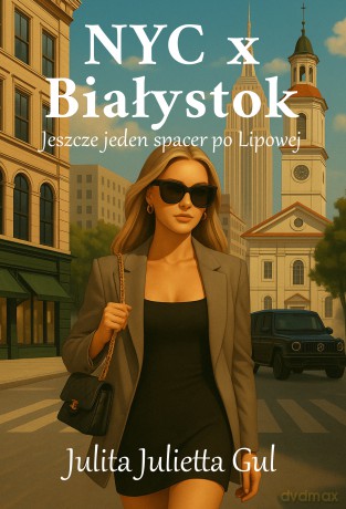NYC x Białystok. Jeszcze jeden spacer po Lipowej - Julita Julietta Gul [KSIĄŻKA]