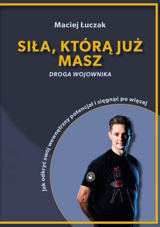 Siła, którą już masz - Maciej Łuczak [KSIĄŻKA]