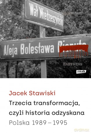 Trzecia transformacja, czyli historia odzyskana. Polska 1989-1995 - Jacek Stawiski [KSIĄŻKA]