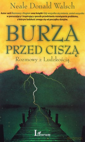 Burza Przed Ciszą Rozmowy Z Ludzkością - Neale Donald Walsch [KSIĄŻKA]