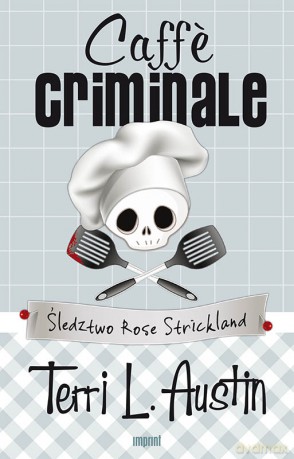 Caffe Criminale Śledztwo Rose Strickland - Terri L. Austin [KSIĄŻKA]