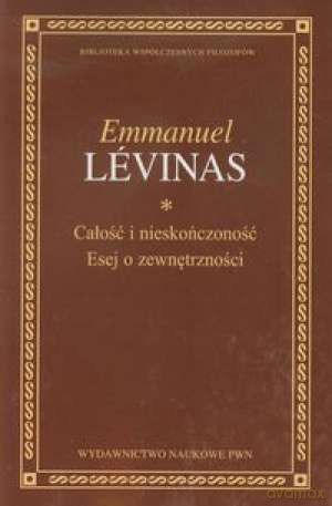 Całość I Nieskończoność Esej O Zewnętrzności - Emmanuel Levinas [KSIĄŻKA]