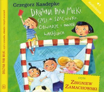 Cd Mp3 Drużyna Pani Miłki Czyli O Szacunku Odwadze I Innych Wartościach - Grzegorz Kasdepke [KSIĄŻKA]