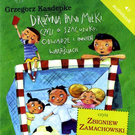 Cd Mp3 Drużyna Pani Miłki Czyli O Szacunku Odwadze I Innych Wartościach - Grzegorz Kasdepke [KSIĄŻKA]