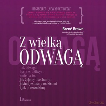 Cd Mp3 Z Wielką Odwagą Jak Odwaga Bycia Wrażliwym Zmienia To Jak Żyjemy I Kochamy - Brene Brown [AUDIOBOOK]
