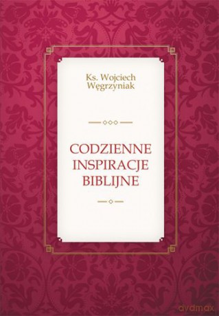 Codzienne Inspiracje Biblijne - Wojciech Węgrzyniak [KSIĄŻKA]