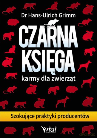 Czarna Księga Karmy Dla Zwierząt Szokujące Praktyki Producentów - Hans-Ulrich Grimm [KSIĄŻKA]