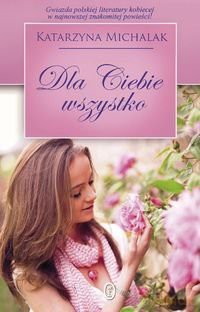 Dla Ciebie Wszystko - Katarzyna Michalak [KSIĄŻKA]