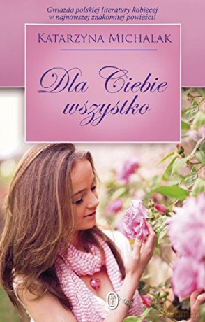 Dla Ciebie Wszystko Tw - Katarzyna Michalak [KSIĄŻKA]